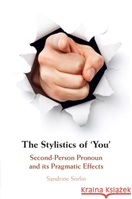 The Stylistics of ‘You': Second-Person Pronoun and its Pragmatic Effects Sandrine (Universite Paul Valery, Montpellier) Sorlin 9781108964043