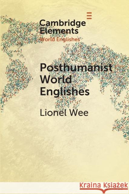 Posthumanist World Englishes Lionel Wee 9781108964906 Cambridge University Press