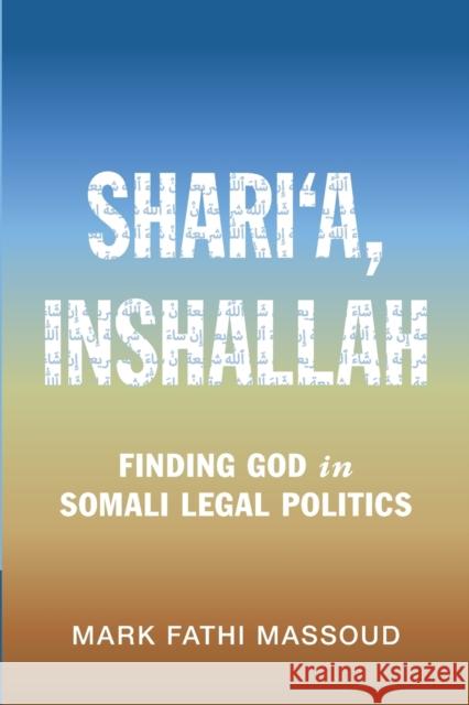 Shari'a, Inshallah: Finding God in Somali Legal Politics Massoud, Mark Fathi 9781108965705 Cambridge University Press