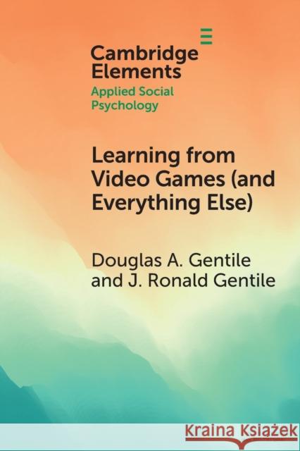 Learning from Video Games (and Everything Else): The General Learning Model Gentile, Douglas A. 9781108965934