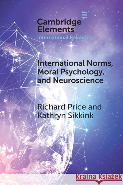 International Norms, Moral Psychology, and Neuroscience Richard Price Kathryn Sikkink 9781108965972 Cambridge University Press