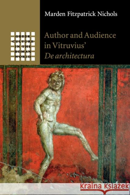 Author and Audience in Vitruvius' De architectura Marden Fitzpatrick Nichols (Georgetown University, Washington DC) 9781108969253