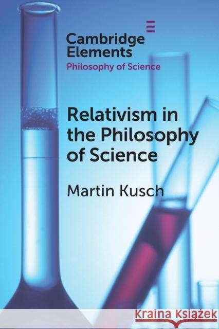 Relativism in the Philosophy of Science Martin Kusch 9781108969611 Cambridge University Press