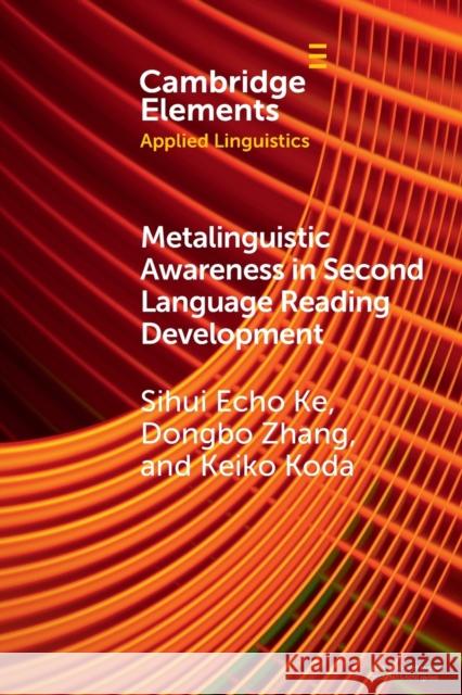 Metalinguistic Awareness in Second Language Reading Development Sihui Echo Ke Dongbo Zhang Keiko Koda 9781108969802