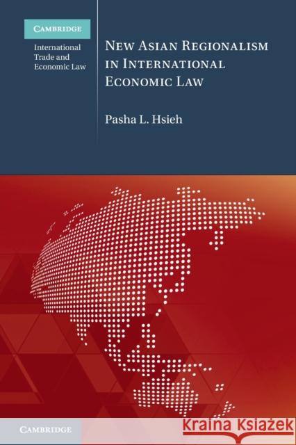 New Asian Regionalism in International Economic Law Pasha L. (Singapore Management University) Hsieh 9781108970044 Cambridge University Press