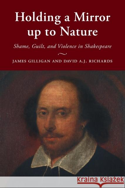 Holding a Mirror Up to Nature: Shame, Guilt, and Violence in Shakespeare Gilligan, James 9781108970396