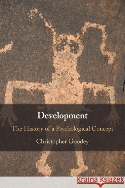 Development: The History of a Psychological Concept Christopher (The Open University, Milton Keynes) Goodey 9781108970501