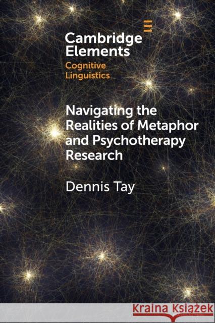 Navigating the Realities of Metaphor and Psychotherapy Research Dennis (The Hong Kong Polytechnic University) Tay 9781108971485