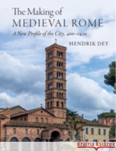 The Making of Medieval Rome Hendrik (Hunter College, City University of New York) Dey 9781108971560