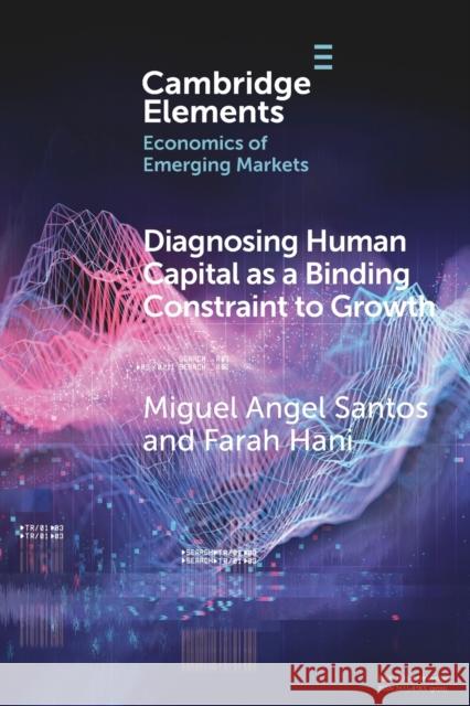 Diagnosing Human Capital as a Binding Constraint to Growth: Tests, Symptoms and Prescriptions Santos, Miguel Angel 9781108971591