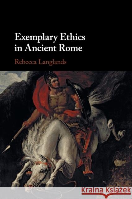 Exemplary Ethics in Ancient Rome Langlands, Rebecca 9781108971645