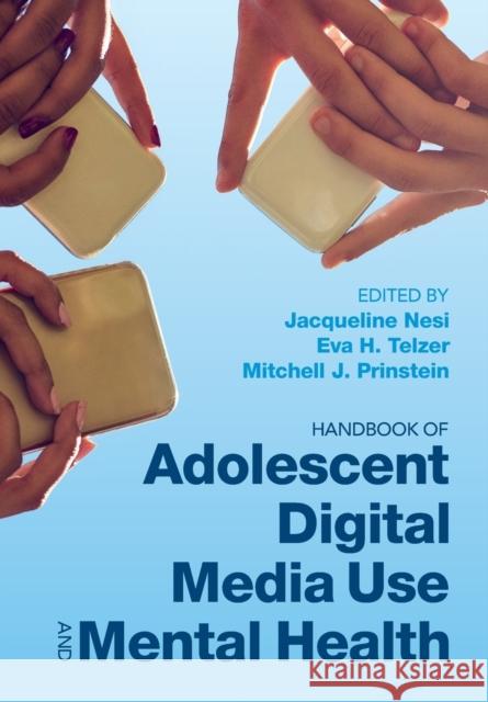 Handbook of Adolescent Digital Media Use and Mental Health Jacqueline Nesi Eva H. Telzer Mitchell J. Prinstein 9781108972277 Cambridge University Press