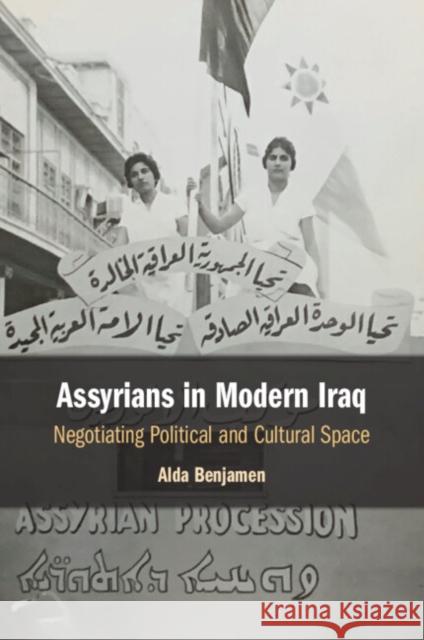 Assyrians in Modern Iraq: Negotiating Political and Cultural Space Alda (University of California, Berkeley) Benjamen 9781108972345 Cambridge University Press