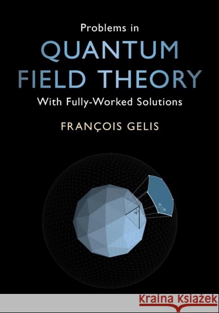 Problems in Quantum Field Theory: With Fully-Worked Solutions François Gelis (Commissariat à l'Energie Atomique (CEA), Saclay) 9781108972352