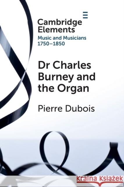 Dr. Charles Burney and the Organ Pierre Dubois 9781108972864 Cambridge University Press (RJ)