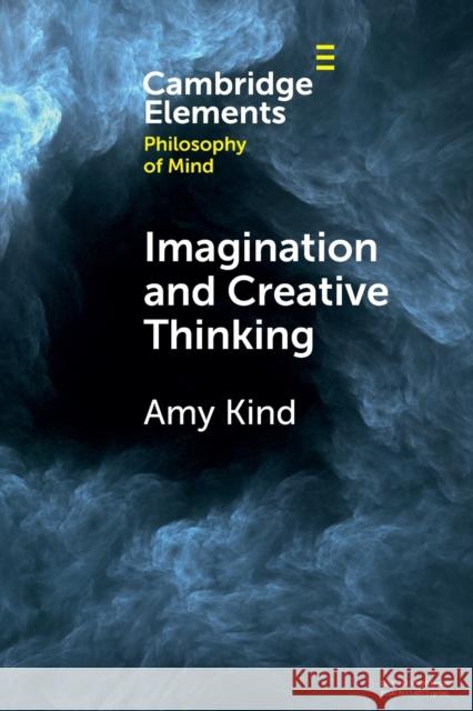 Imagination and Creative Thinking Amy (Claremont McKenna College, California) Kind 9781108977227 Cambridge University Press