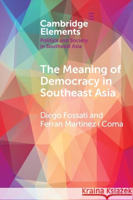 The Meaning of Democracy in Southeast Asia: Liberalism, Egalitarianism and Participation Fossati, Diego 9781108977661 Cambridge University Press