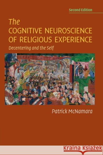 The Cognitive Neuroscience of Religious Experience: Decentering and the Self Patrick McNamara 9781108977890 Cambridge University Press