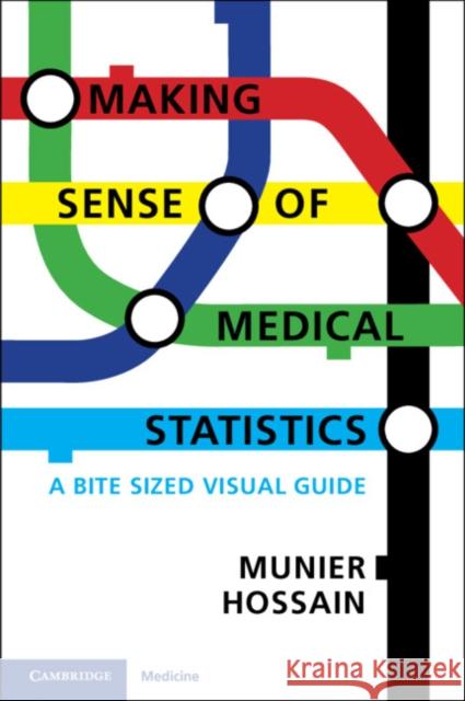 Making Sense of Medical Statistics: A Bite Sized Visual Guide Munier Hossain 9781108978156