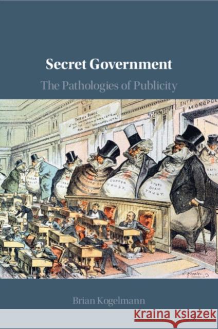 Secret Government Brian (University of Maryland, College Park) Kogelmann 9781108978248 Cambridge University Press