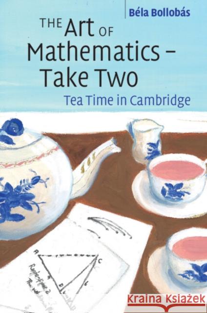 The Art of Mathematics - Take Two: Tea Time in Cambridge Bollobás, Béla 9781108978262 Cambridge University Press