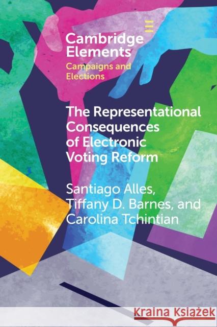 The Representational Consequences of Electronic Voting Reform Carolina (CIPPEC) Tchintian 9781108978293 Cambridge University Press