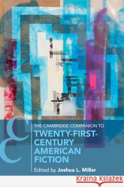 The Cambridge Companion to Twenty-First Century American Fiction Joshua Miller (University of Michigan, Ann Arbor) 9781108978705 Cambridge University Press