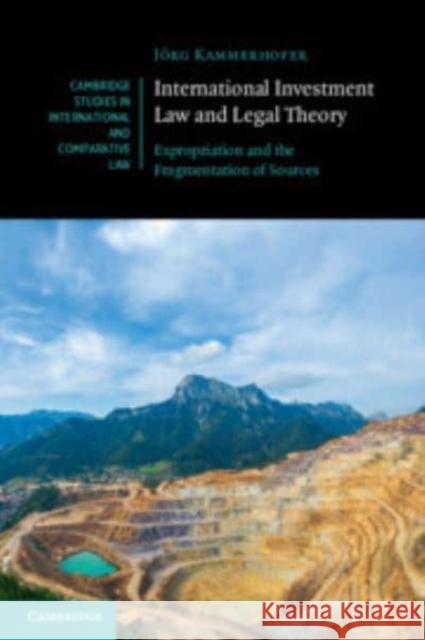 International Investment Law and Legal Theory Joerg (Albert-Ludwigs-Universitat Freiburg, Germany) Kammerhofer 9781108984539 Cambridge University Press