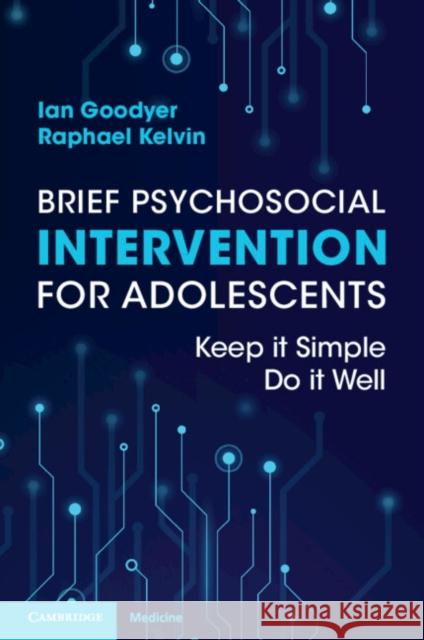 Brief Psychosocial Intervention for Adolescents: Keep It Simple; Do It Well Goodyer, Ian 9781108984546