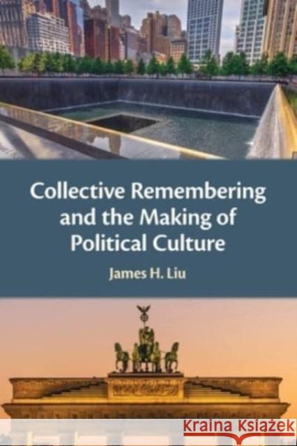 Collective Remembering and the Making of Political Culture James H. Liu 9781108984737 Cambridge University Press