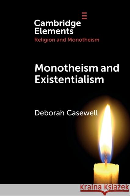 Monotheism and Existentialism Deborah (Rheinische Friedrich-Wilhelms-Universitat Bonn) Casewell 9781108984799 Cambridge University Press