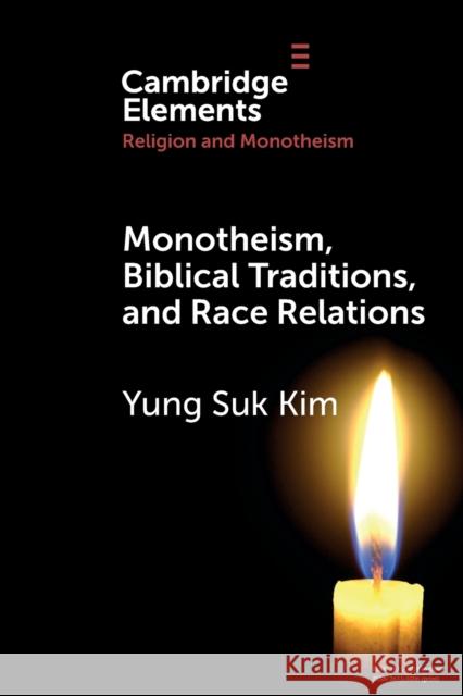 Monotheism, Biblical Traditions, and Race Relations Yung Suk Kim 9781108984805 Cambridge University Press