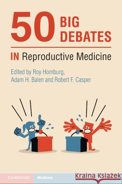 50 Big Debates in Reproductive Medicine Roy Homburg, Adam H. Balen, Robert F. Casper 9781108986601 Cambridge University Press