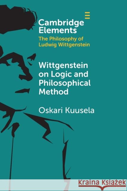 Wittgenstein on Logic and Philosophical Method Oskari Kuusela 9781108986649 Cambridge University Press