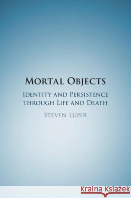 Mortal Objects Steven (Trinity University, Texas) Luper 9781108986724 Cambridge University Press