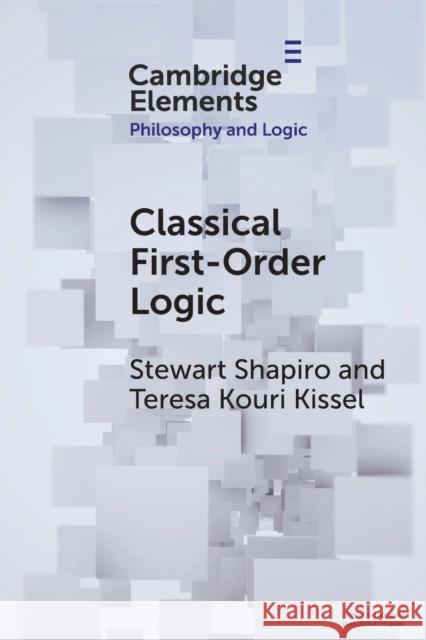 Classical First-Order Logic Stewart Shapiro (Ohio State University) Teresa Kouri Kissel (Old Dominion Univer  9781108987004 Cambridge University Press