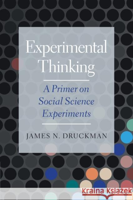 Experimental Thinking: A Primer on Social Science Experiments Jamie Druckman Donald Green 9781108994064 Cambridge University Press