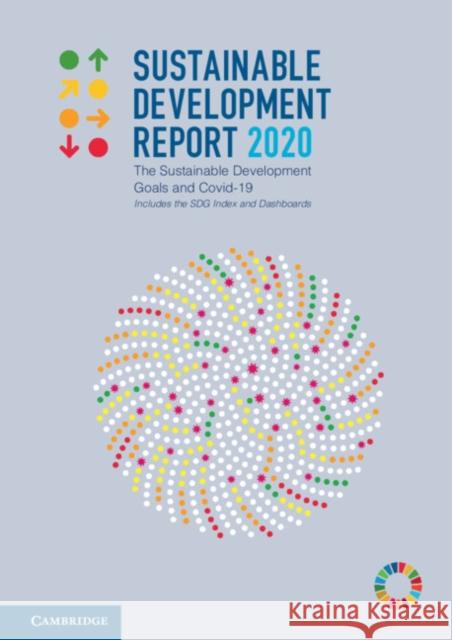 Sustainable Development Report 2020: The Sustainable Development Goals and Covid-19 Includes the Sdg Index and Dashboards Sachs, Jeffrey 9781108994651