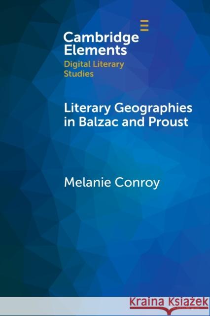 Literary Geographies in Balzac and Proust Melanie (University of Memphis) Conroy 9781108994910 Cambridge University Press