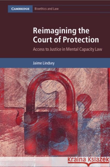 Reimagining the Court of Protection Jaime (University of Essex) Lindsey 9781108995030 Cambridge University Press