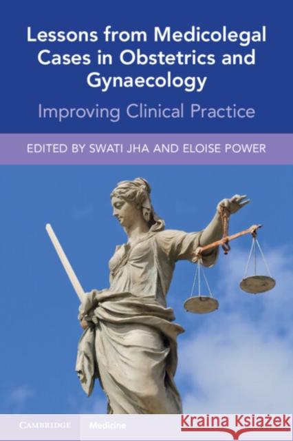 Lessons from Medicolegal Cases in Obstetrics and Gynaecology: Improving Clinical Practice Swati Jha Eloise Power 9781108995115 Cambridge University Press