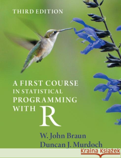 A First Course in Statistical Programming with R W. John Braun Duncan J. Murdoch 9781108995146 Cambridge University Press