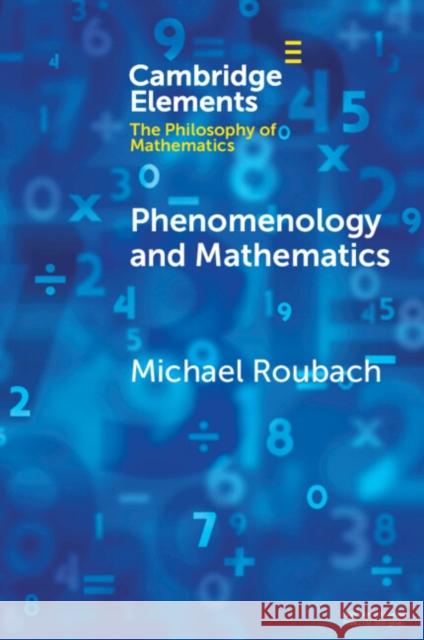Phenomenology and Mathematics Michael (Hebrew University of Jerusalem) Roubach 9781108995399 Cambridge University Press