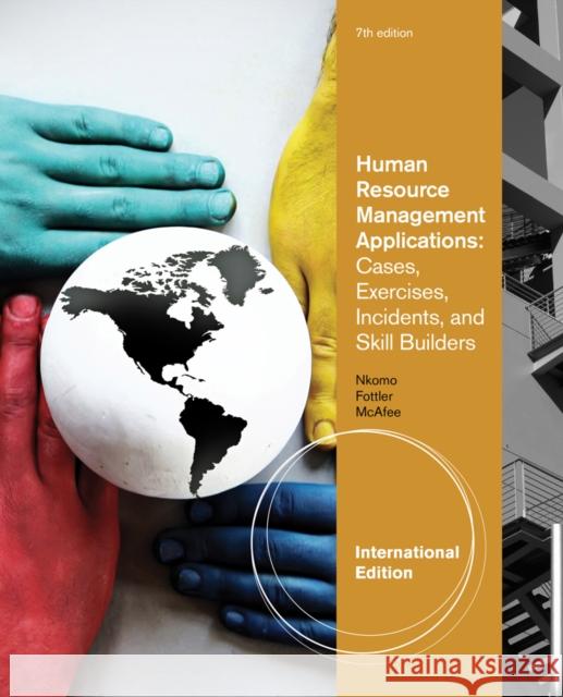Human Resource Management Applications : Cases, Exercises, Incidents, and Skill Builders, International Edition Stella Nkomo 9781111058883