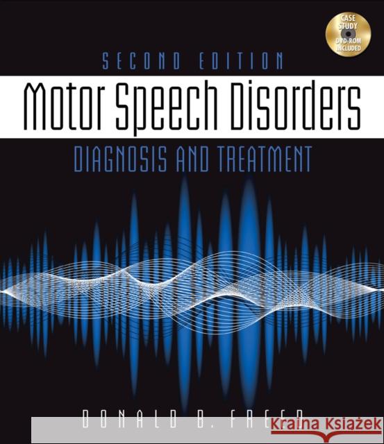Motor Speech Disorders: Diagnosis & Treatment Donna Freed 9781111138271