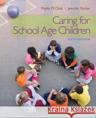 Caring for School-Age Children Phyllis M. Click Jennifer Parker 9781111298135 Wadsworth Publishing Company