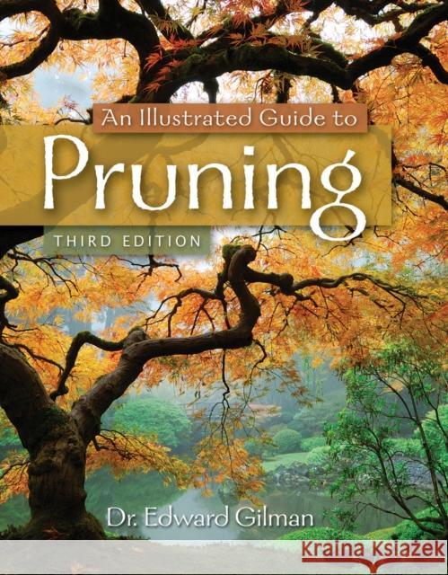 An Illustrated Guide to Pruning Edward Gilman 9781111307301 Cengage Learning, Inc