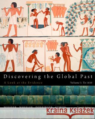Discovering the Global Past, Volume I Merry E. Wiesner-Hanks William Bruce Wheeler Franklin Doeringer 9781111341428