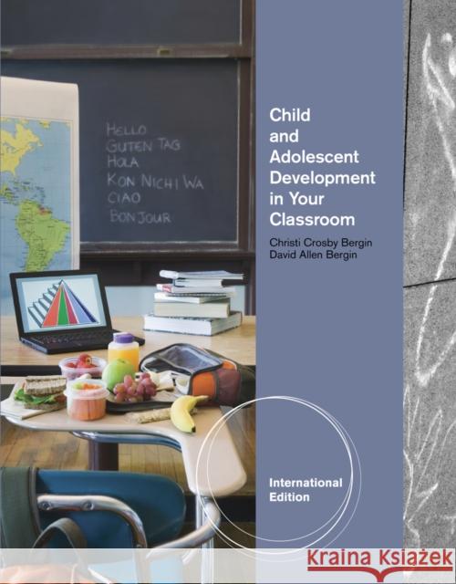 Child and Adolescent Development in Your Classroom, International Edition David Bergin 9781111344788