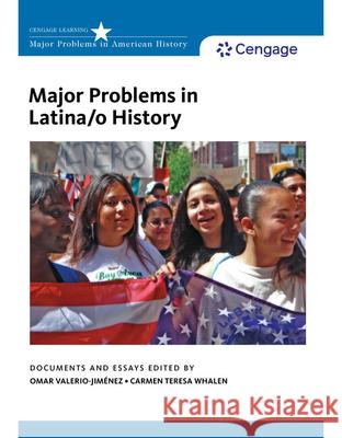 Major Problems in Latina/O History Omar Valerio-Jimenez Carmen Whalen 9781111353773